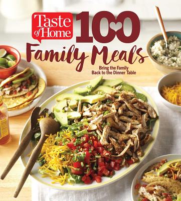 Taste of Home 100 Family Meals: Bringing the Family Back to the Table - Editors at Taste of Home (Editor)