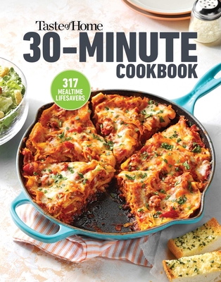 Taste of Home 30 Minute Cookbook: With 317 Half-Hour Recipes, There's Always Time for a Homecooked Meal. - Taste of Home (Editor)