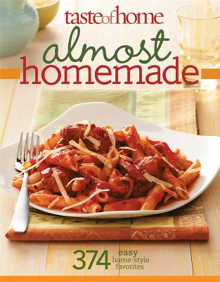 Taste of Home Almost Homemade: 374 Easy Home-Style Favorites - Taste of Home