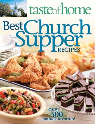 Taste of Home Best Church Suppers: Over 500 Potluck Favorites! - Taste of Home