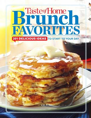 Taste of Home Brunch Favorites: 201 Delicious Ideas to Start Your Day - Editors at Taste of Home