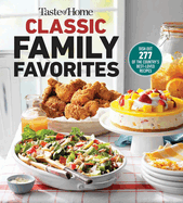 Taste of Home Classic Family Favorites: Dish Out 277 of the Country's Best-Loved Recipes