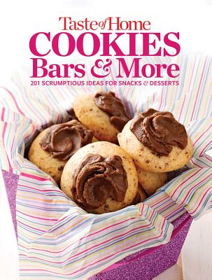 Taste of Home Cookies, Bars and More: 201 Scrumptious Ideas for Snacks and Desserts - Editors of Taste of Home, Taste Of Home