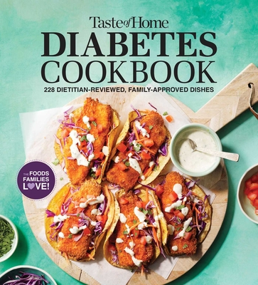 Taste of Home Diabetes Cookbook: 228 Dietitian-Reviewed, Family-Approved Dishes - Taste of Home (Editor)