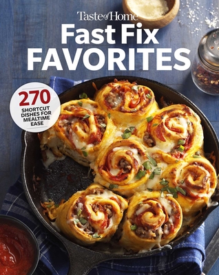 Taste of Home Fast Fix Favorites: 270 Shortcut Recipes for Mealtime Ease - Taste of Home (Editor)