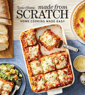 Taste of Home Made from Scratch: 275+ Heartwarming Dishes That Make Home Cooking a Snap