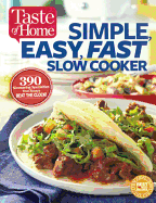 Taste of Home Simple, Easy, Fast Slow Cooker: 385 Slow-Cooked Recipes That Beat