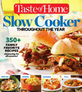 Taste of Home Slow Cooker Throughout the Year: 475+family Favorite Recipes Simmering for Every Season