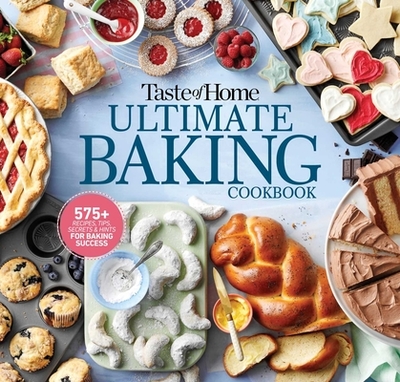 Taste of Home Ultimate Baking Cookbook: 575+ Recipes, Tips, Secrets and Hints for Baking Success - Taste of Home (Editor)