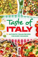 Taste of Italy: Authentic Italian Recipes for Every Occasion