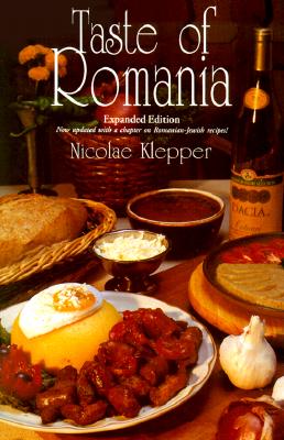 Taste of Romania: Its Cookery and Glimpses of Its History, Folklore, Art, Literature, and Poetry - Klepper, Nicolae