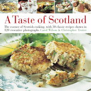 Taste of Scotland: The Essence of Scottish Cooking, with 40 Classic Recipes Shown in 150 Evocative Photographs