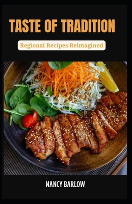 Taste of Tradition: Regional Recipes Reimagined - Barlow, Nancy