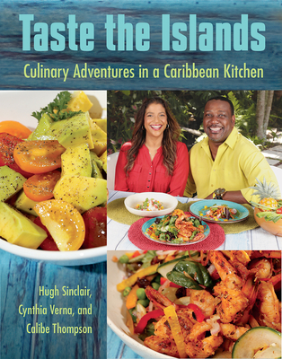 Taste the Islands: Culinary Adventures in a Caribbean Kitchen - Sinclair, Hugh, and Verna, Cynthia, and Thompson, Calibe
