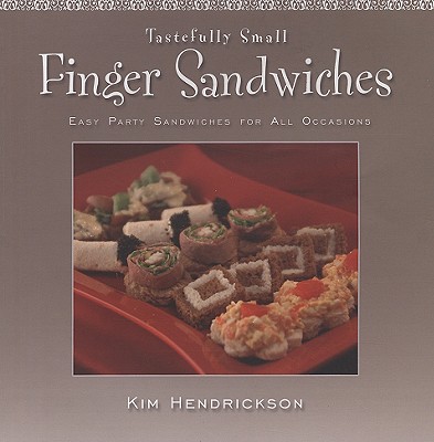 Tastefully Small Finger Sandwiches: Easy Party Sandwiches for All Occasions - Hendrickson, Kin