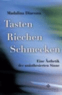 Tasten - Riechen - Schmecken : eine sthetik der ansthesierten Sinne