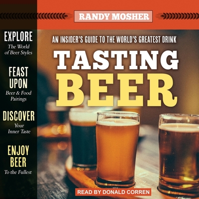 Tasting Beer, 2nd Edition: An Insider's Guide to the World's Greatest Drink - Corren, Donald (Read by), and Mosher, Randy