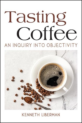 Tasting Coffee: An Inquiry into Objectivity - Liberman, Kenneth