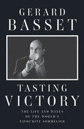 Tasting Victory: The Life and Wines of the World's Favourite Sommelier