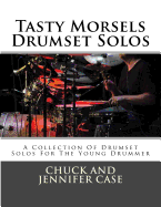 Tasty Morsels Drumset Solos: A Collection of Drumset Solos for the Young Drummer