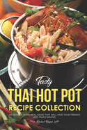 Tasty Thai Hot Pot Recipe Collection: Incredible Asian Meal Ideas that will have your Friends and Family Raving!