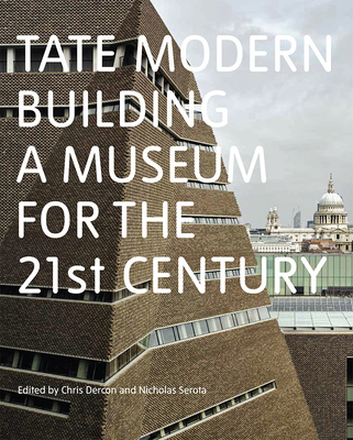 Tate Modern: Building a Museum for the 21st Century - Dercon, Chris