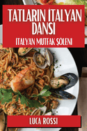 Tatlarin Italyan Dansi: Italyan Mutfak Sleni