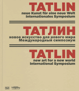 Tatlin: neue Kunst fur eine neue Welt. Internationales Symposium
