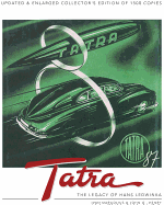 Tatra - the Legacy of Hans Ledwinka: Updated & Enlarged Collector's Edition of 1500 Copies