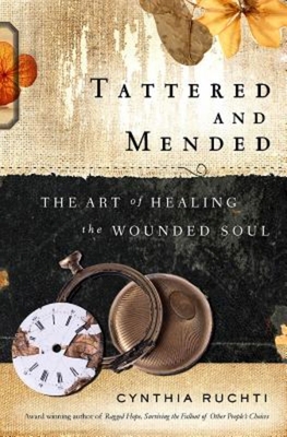 Tattered and Mended: The Art of Healing the Wounded Soul - Ruchti, Cynthia