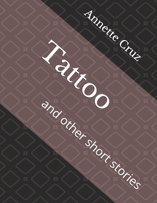 Tattoo: and other short stories - Morales, Thatyana (Editor), and Morales, Marina (Editor), and Cruz, Annette