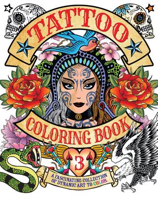 Tattoo Coloring Book 3: A Fascinating Collection of Dynamic Art to Color - Coster, Patience