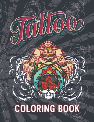 Tattoo Coloring Book: Adult Tattoo Coloring Book For Stress Relief And ...