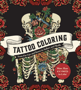 Tattoo Coloring: From Pin-Ups and Roses to Sailors and Skulls - More Than 100 Pages to Color