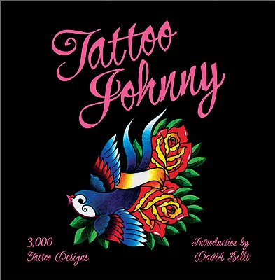 Tattoo Johnny: 3,000 Tattoo Designs - Tattoo Johnny, and Bollt, David (Introduction by)