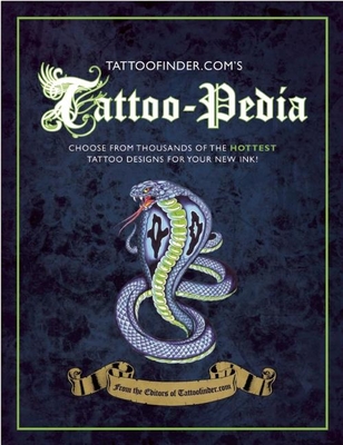 Tattoo-Pedia: Choose from Over 1,000 of the Hottest Tattoo Designs for Your New Ink! - Editors at Tattoofinder Com (Editor)