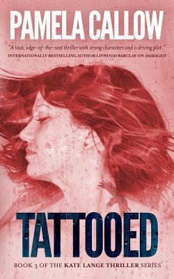 Tattooed: Book 3 of the Kate Lange Thriller Series - Callow, Pamela