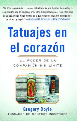 Tatuajes En El Corazon: El Poder de la Compasin Sin Lmite = Tattoos on the Heart - Boyle, Gregory, Fr.