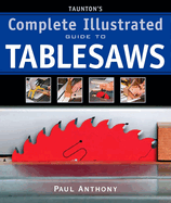 Tauntons Complete Illustrated Guide to Tablesaws