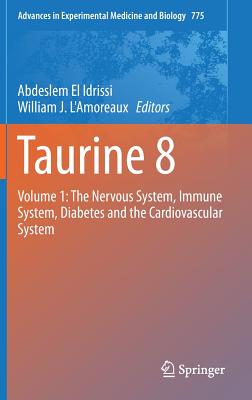 Taurine 8: Volume 1: The Nervous System, Immune System, Diabetes and the Cardiovascular System - El Idrissi, Abdeslem (Editor), and L'Amoreaux, William J (Editor)