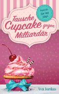 Tausche Cupcake gegen Milliard?r: Sweets for my Hips 1