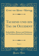 Tausend Und Ein Tag Im Occident, Vol. 1: Kulturbilder, Reisen Und Erlebnisse Im Nordamerikanischen Kontinent (Classic Reprint)