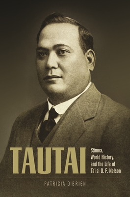 Tautai: S moa, World History, and the Life of Ta'isi O. F. Nelson - O'Brien, Patricia