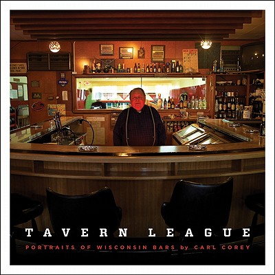 Tavern League: Portraits of Wisconsin Bars - Corey, Carl