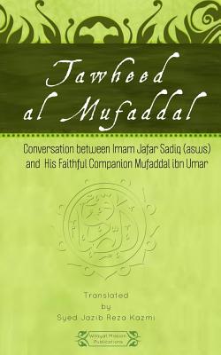 Tawheed al Mufaddal - Umar, Mufaddal Ibn, and Kazmi, Syed Jazib Raza (Translated by), and Mission, Wilayat