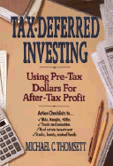 Tax-Deferred Investing: Using Pre-Tax Dollars for After-Tax Profit