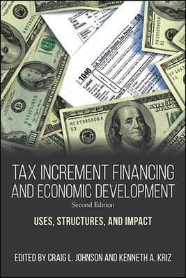 Tax Increment Financing and Economic Development: Uses, Structures, and Impact - Johnson, Craig L (Editor), and Kriz, Kenneth A (Editor)