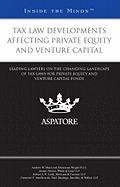 Tax Law Developments Affecting Private Equity and Venture Capital: Leading Lawyers on the Changing Landscape of Tax Laws for Private Equity and Venture Capital Funds