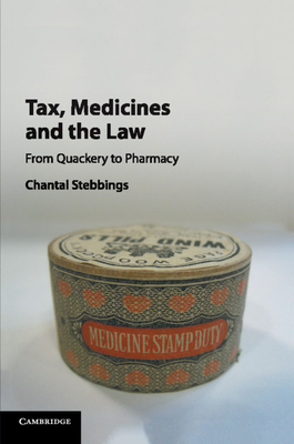 Tax, Medicines and the Law: From Quackery to Pharmacy - Stebbings, Chantal