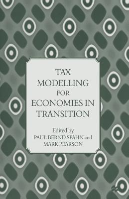 Tax Modelling for Economies in Transition - Bernd Spahn, Paul (Editor), and Pearson, Mark (Editor)